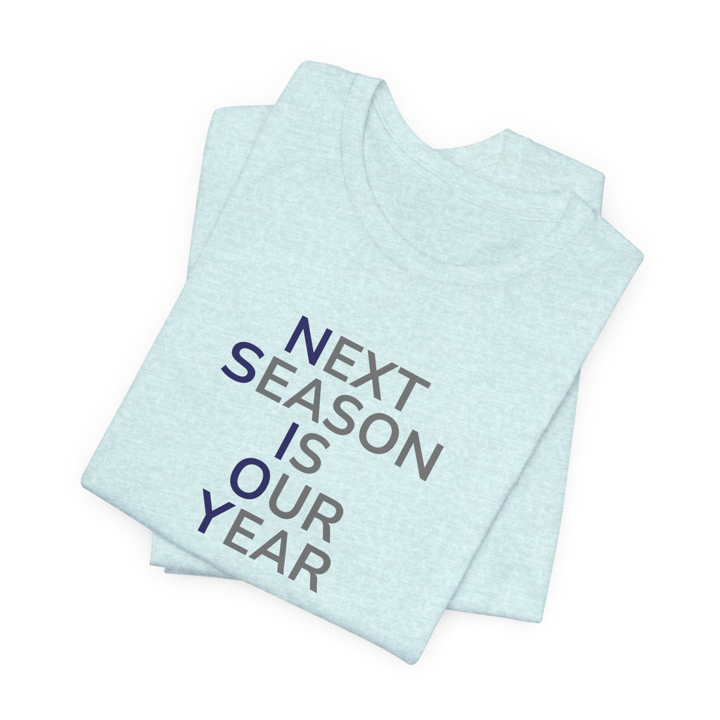 Navy/Gray Next Season Is Our Year Tee — Motivational Sports Fan Shirt