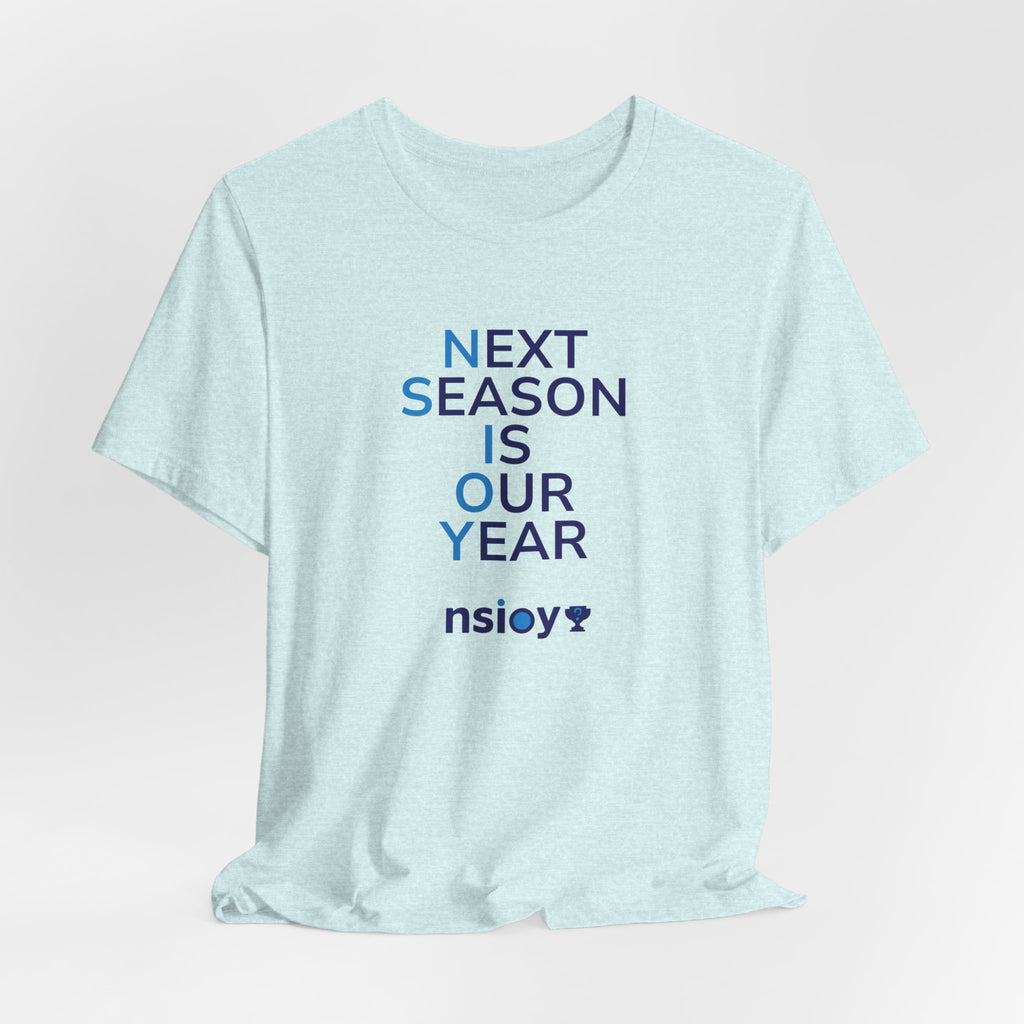 Next Season Is Our Year Tee — Motivational Sports Fan Shirt