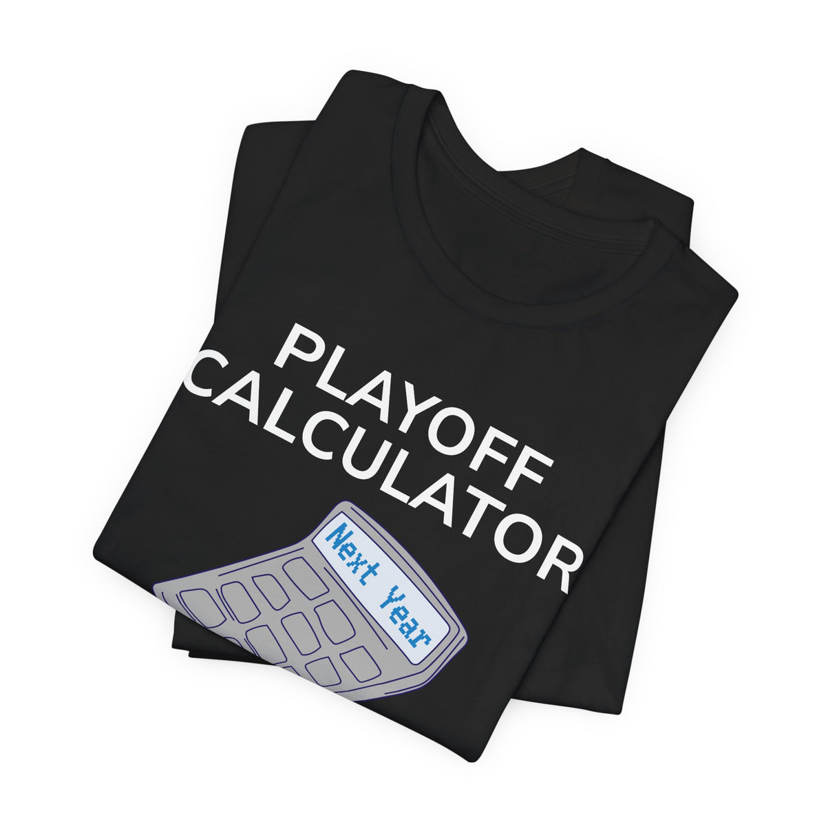 Playoff Calculator T‑Shirt – Sports Fan Tee with 'Next Year' Calculator Graphic