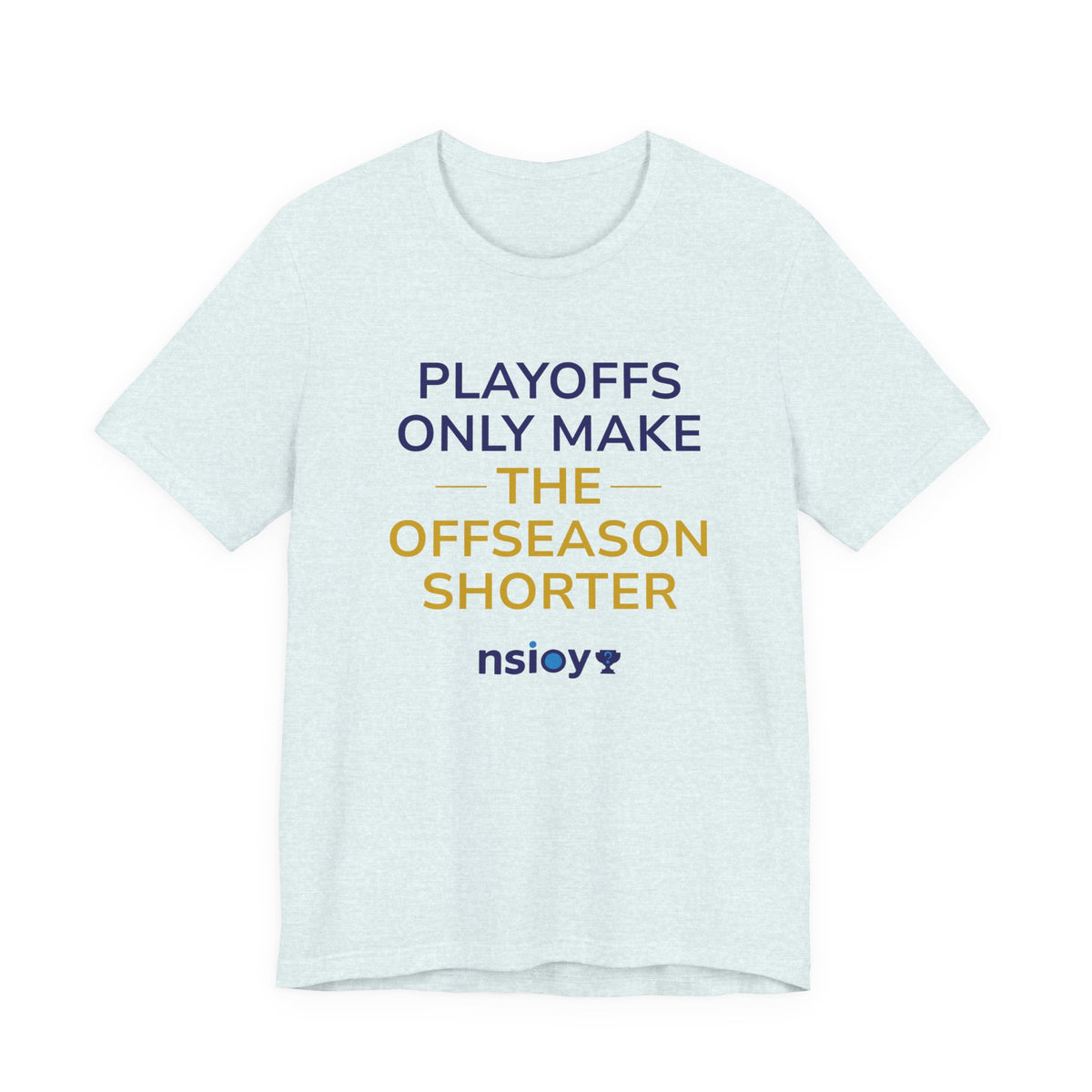 Navy/Gold Playoffs Only Make The Offseason Shorter T-Shirt — Sports Fan Tee