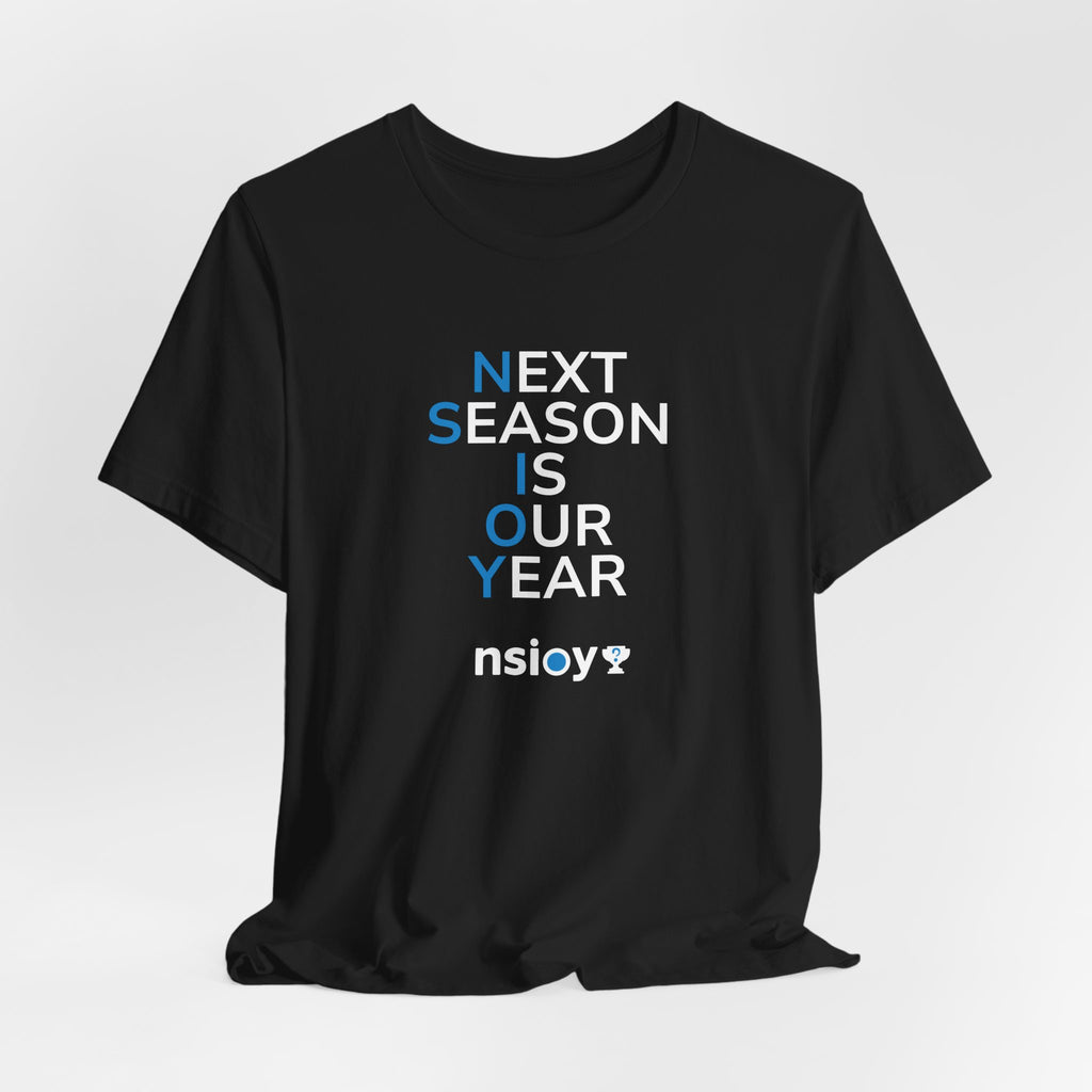 Next Season Is Our Year Tee — Motivational Sports Fan Shirt