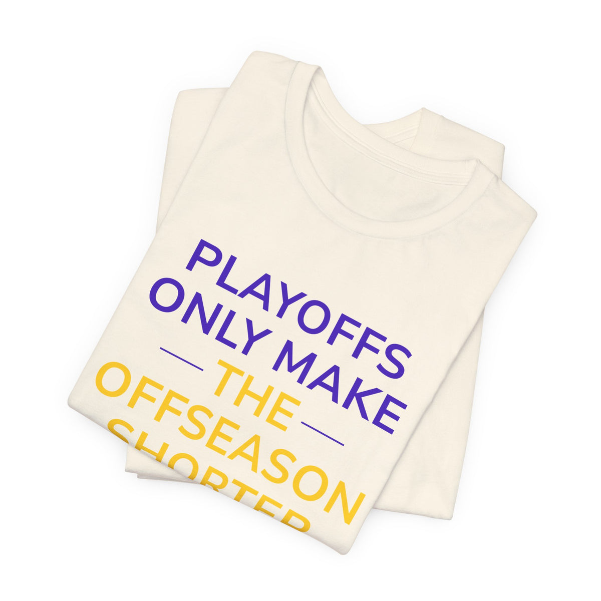 Purple/Yellow Playoffs Only Make The Offseason Shorter Tee