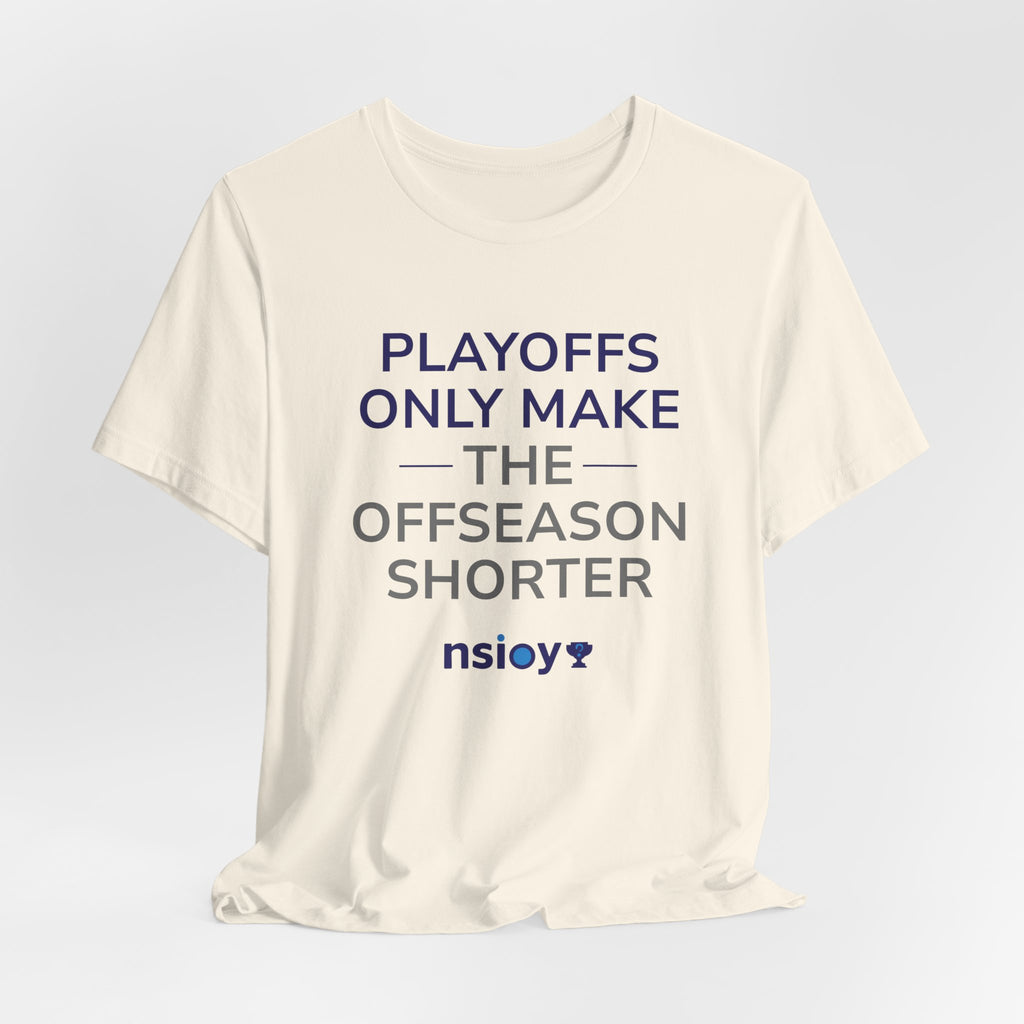 Navy/Gray Playoffs Only Make The Offseason Shorter T-Shirt