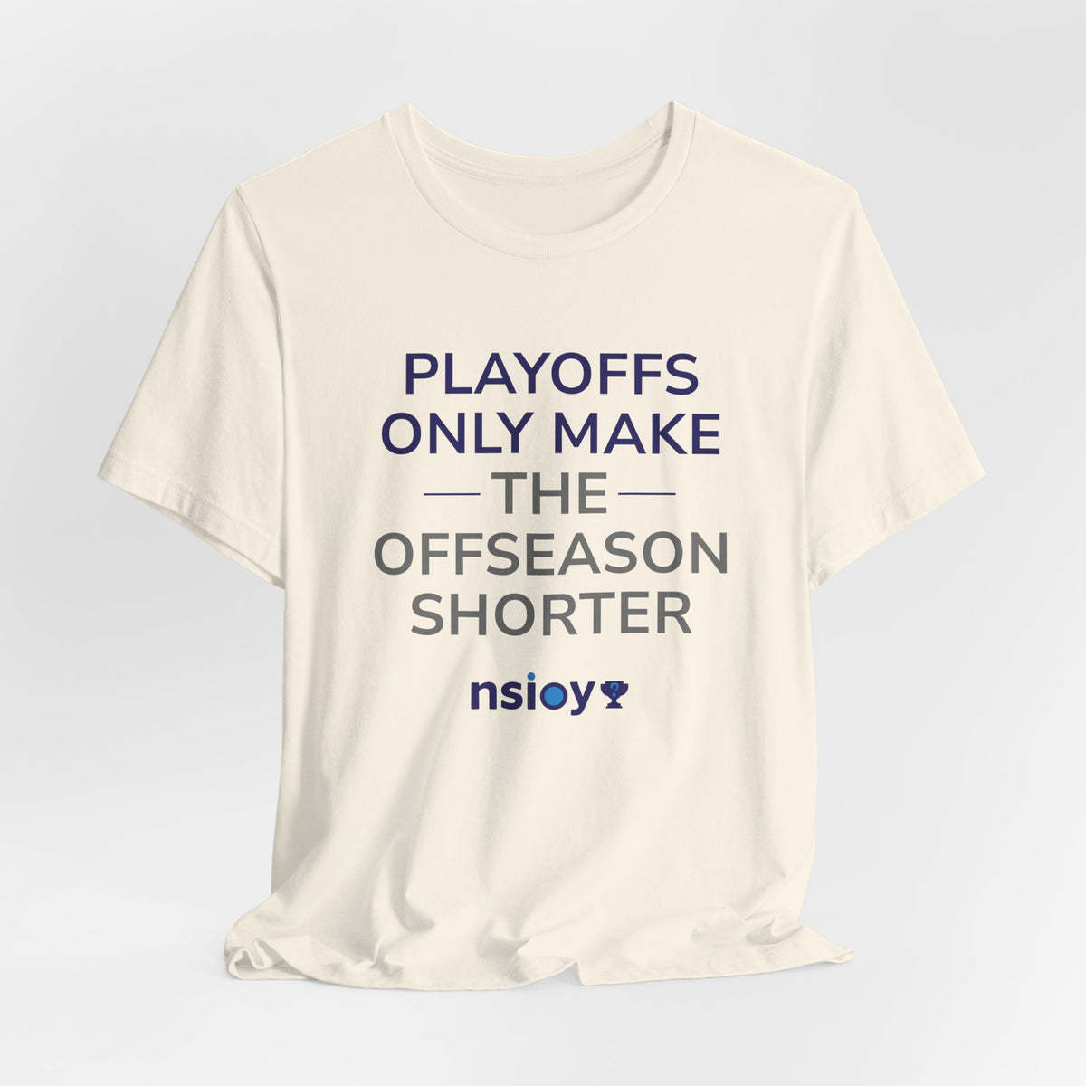 Navy/Gray Playoffs Only Make The Offseason Shorter T-Shirt