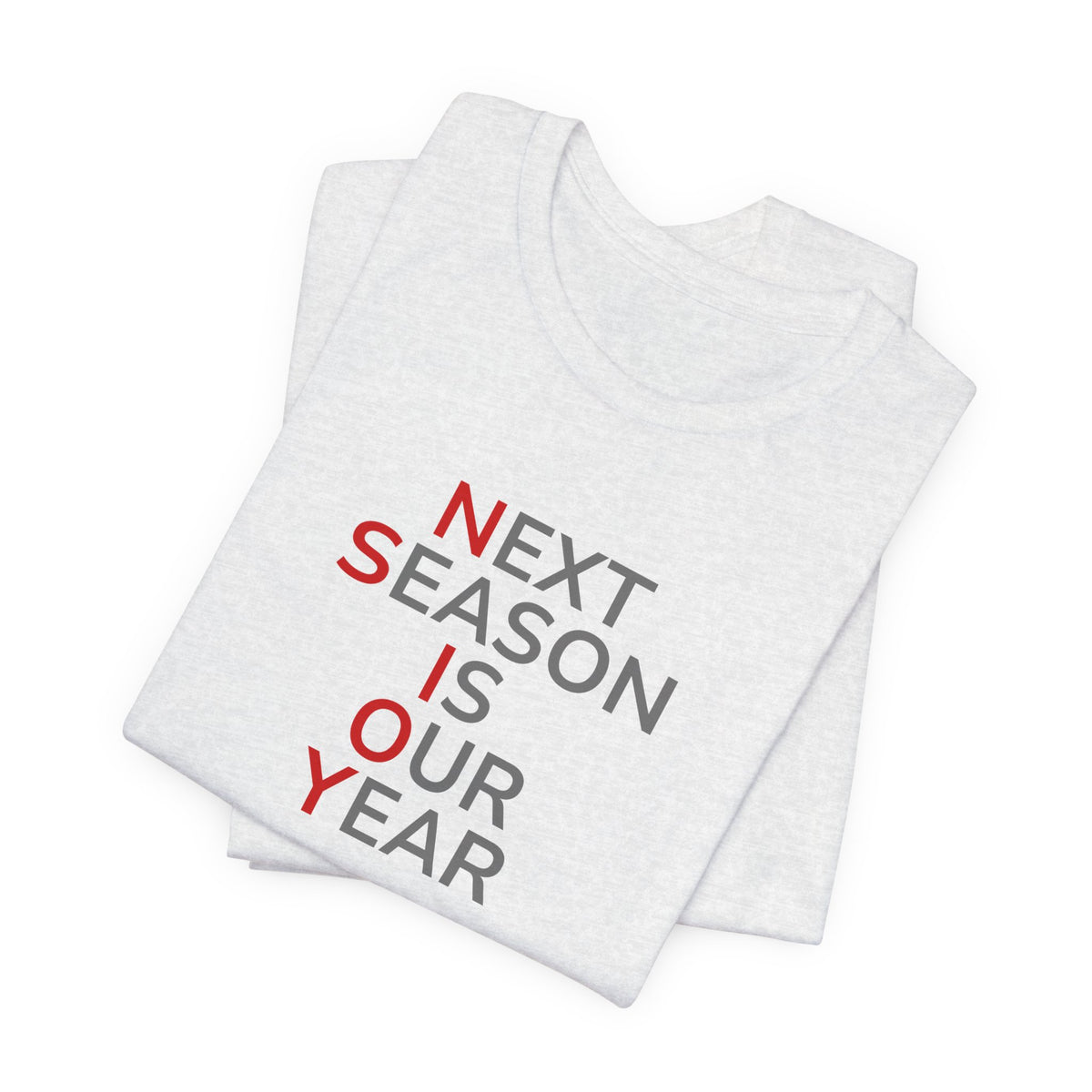 Gray/Red Next Season Is Our Year Tee — Motivational Sports Fan Shirt