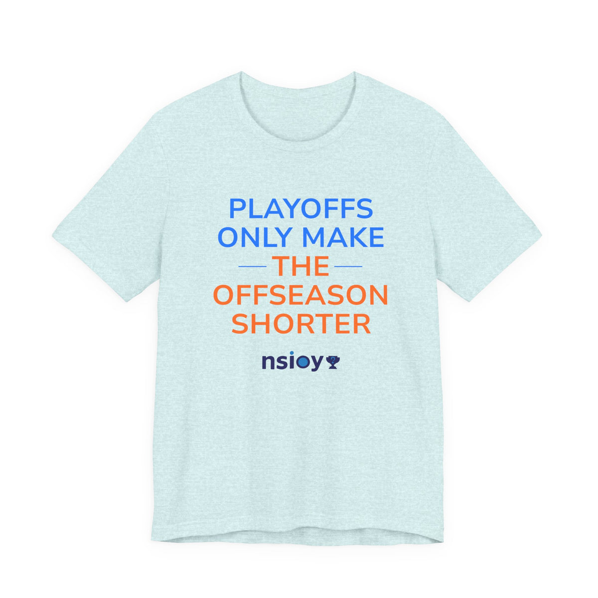 Blue/Orange Playoffs Only Make The Offseason Shorter Tee