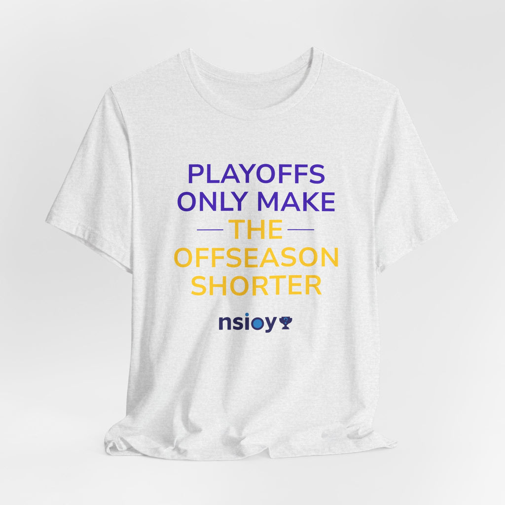 Purple/Yellow Playoffs Only Make The Offseason Shorter Tee