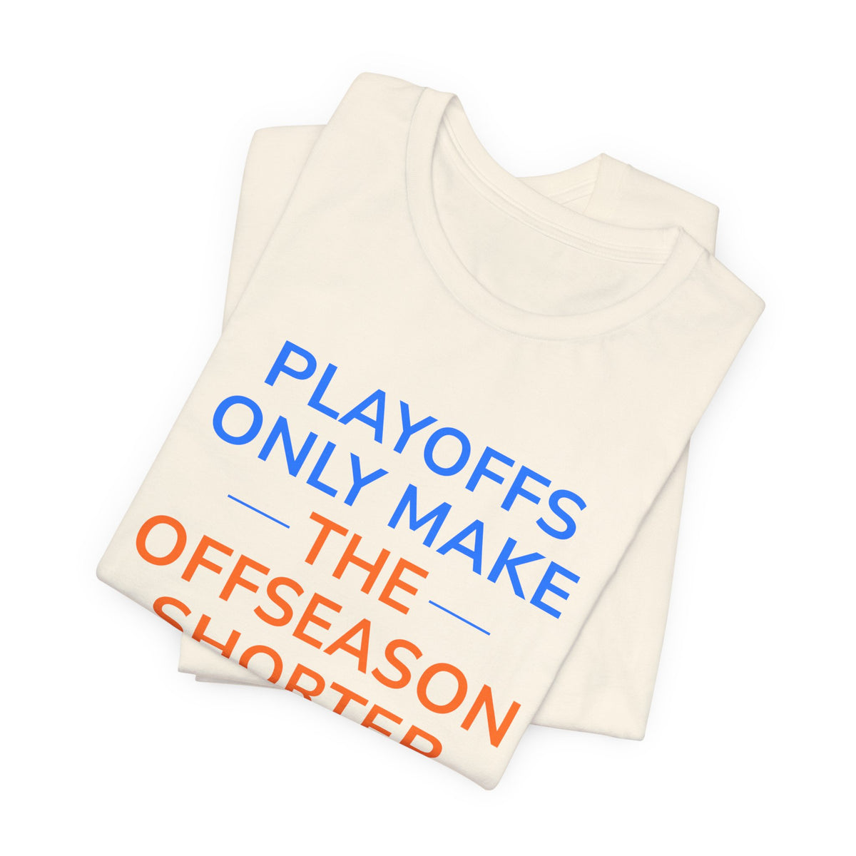 Blue/Orange Playoffs Only Make The Offseason Shorter Tee