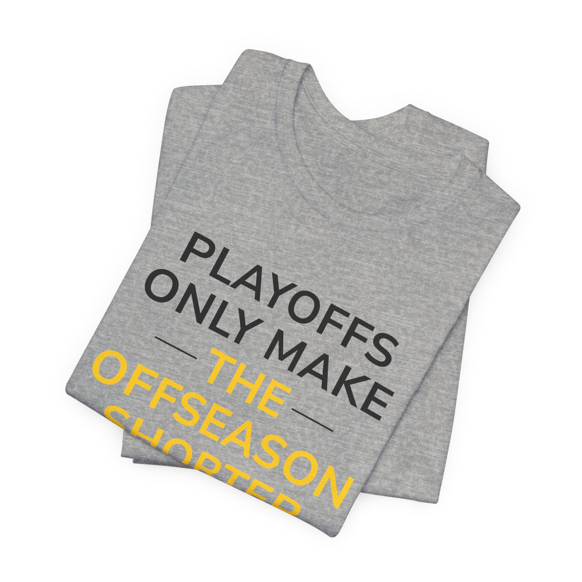 Black/Yellow Playoffs Only Make The Offseason Shorter T-Shirt