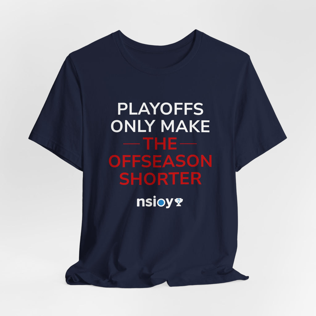 Navy/Red Playoffs Only Make The Offseason Shorter Tee — Sports Fan Graphic T-Shirt