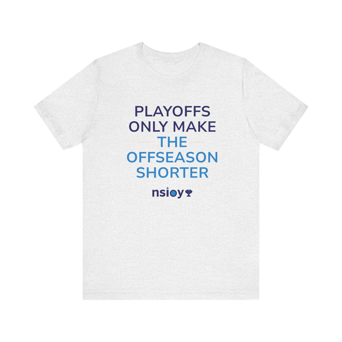 Playoffs Only Make The Offseason Shorter Tee — Sports Fan Shirt