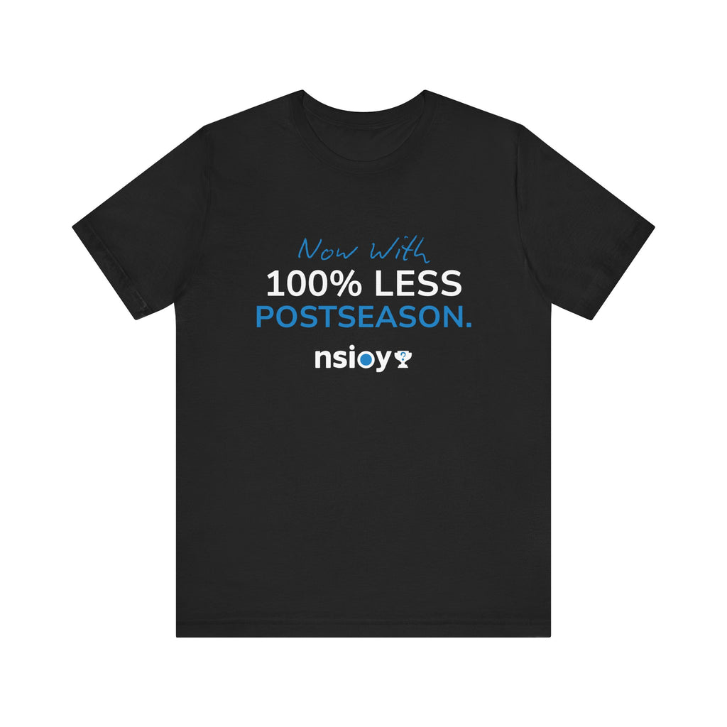 100% Less Postseason T‑Shirt — Funny Sports Fan Tee