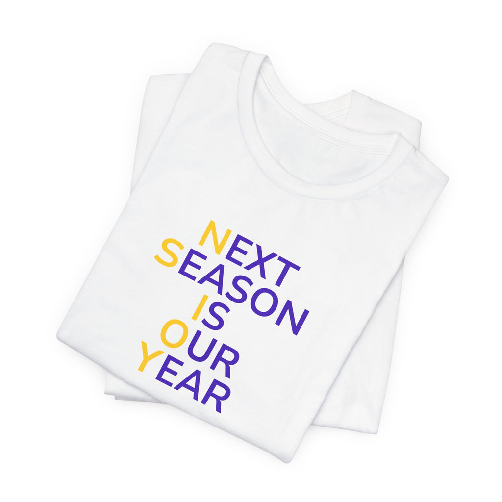 Purple/Yellow Next Season Is Our Year Tee — Motivational Sports Fan Shirt