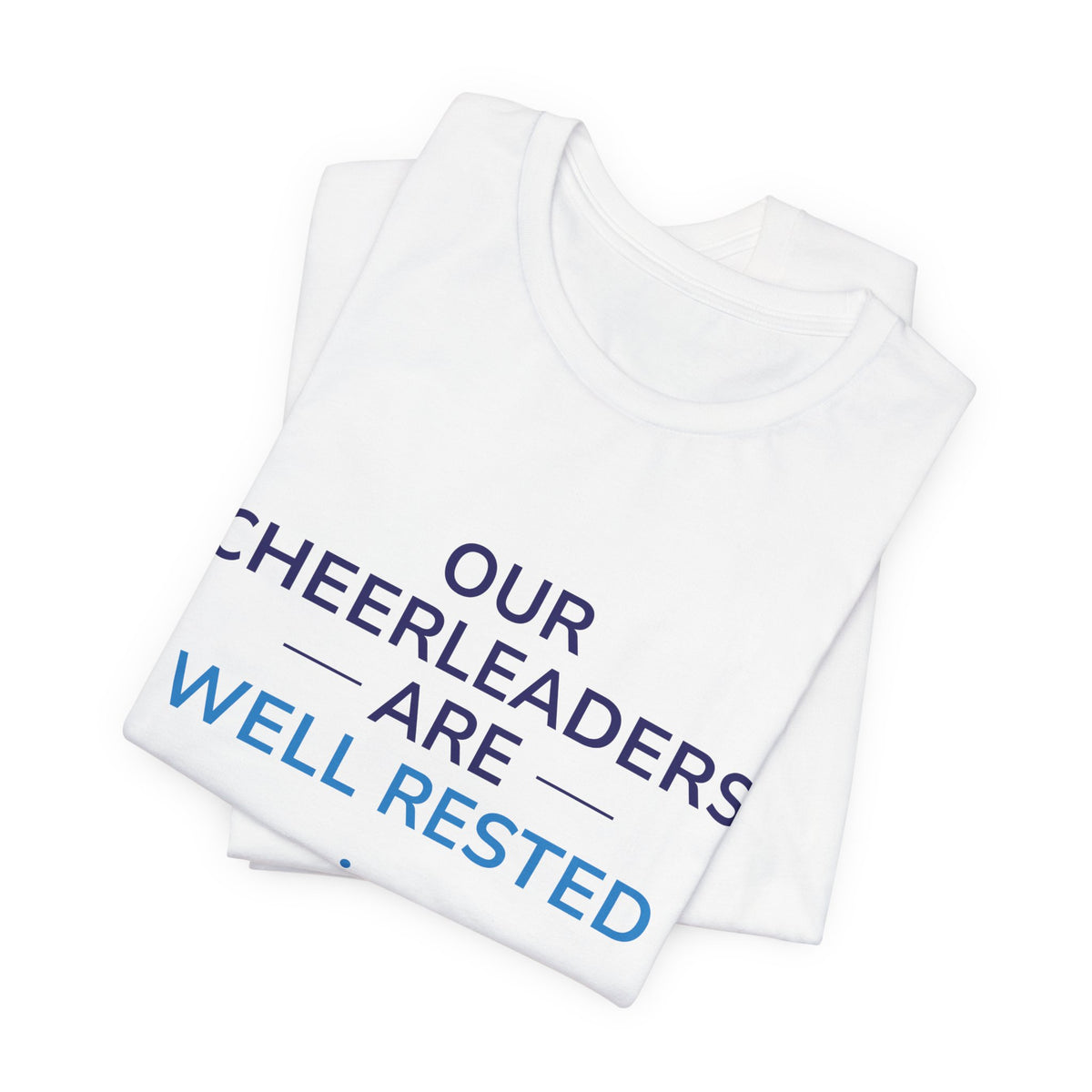 Our Cheerleaders Are Well Rested T-Shirt - Sports Fan T-Shirt