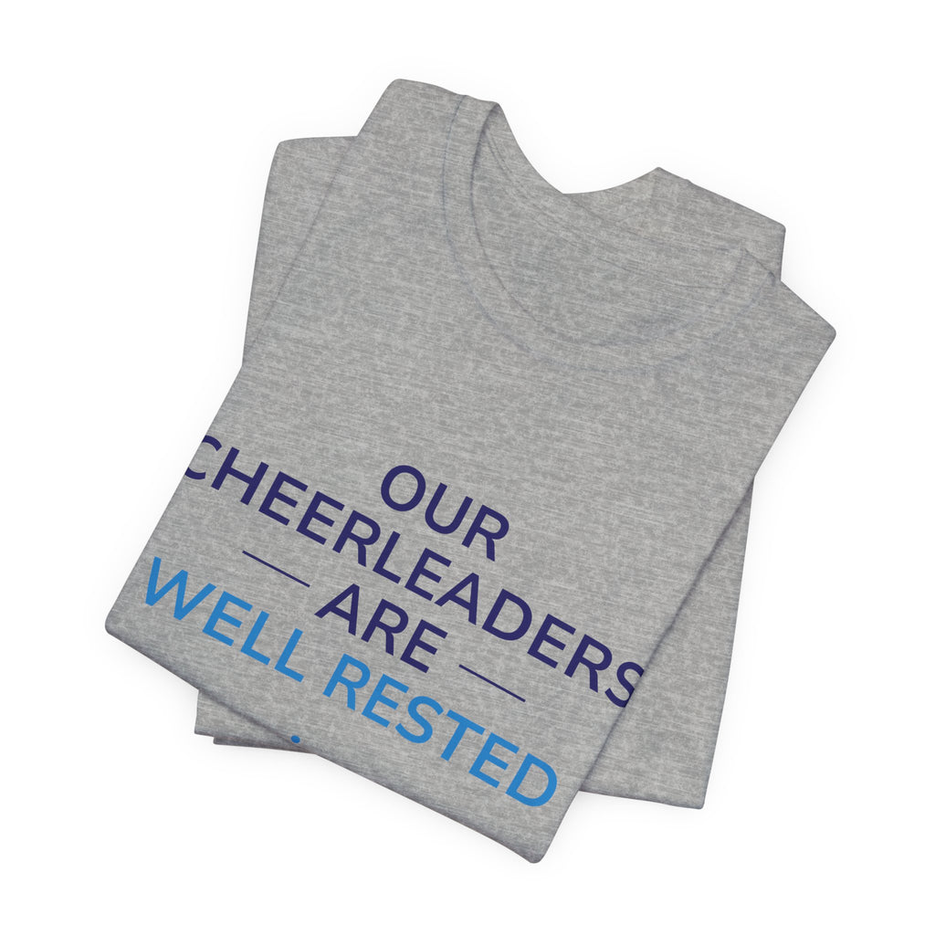 Our Cheerleaders Are Well Rested T-Shirt - Sports Fan T-Shirt
