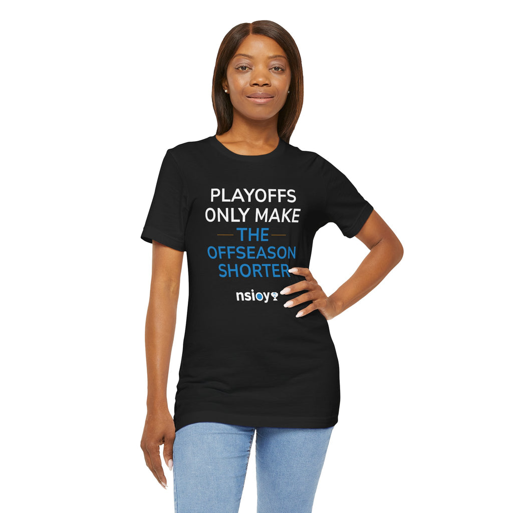 Playoffs Only Make The Offseason Shorter Tee — Sports Fan Shirt