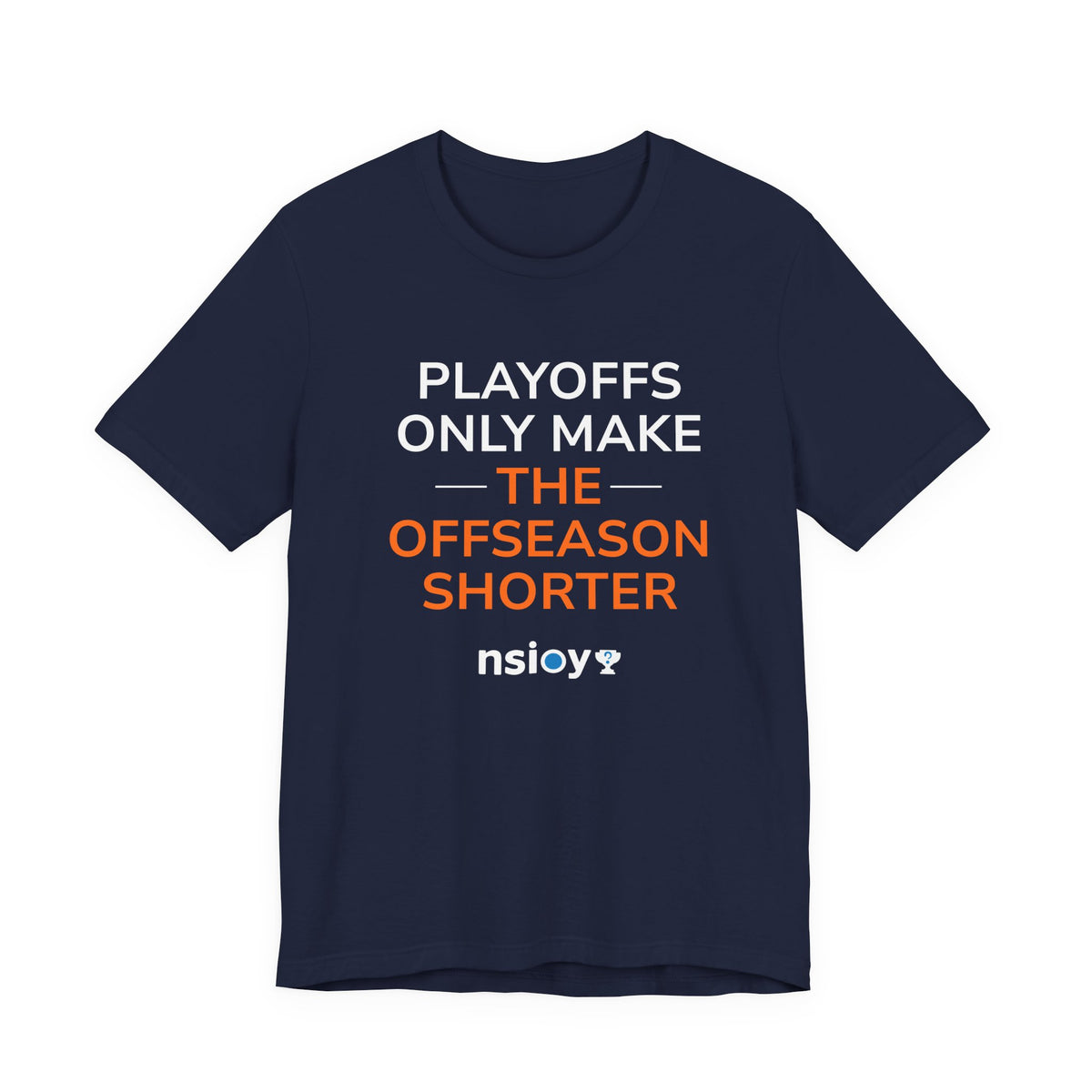 Navy/Orange Playoffs Only Make The Offseason Shorter T-Shirt — Sports Fan Tee