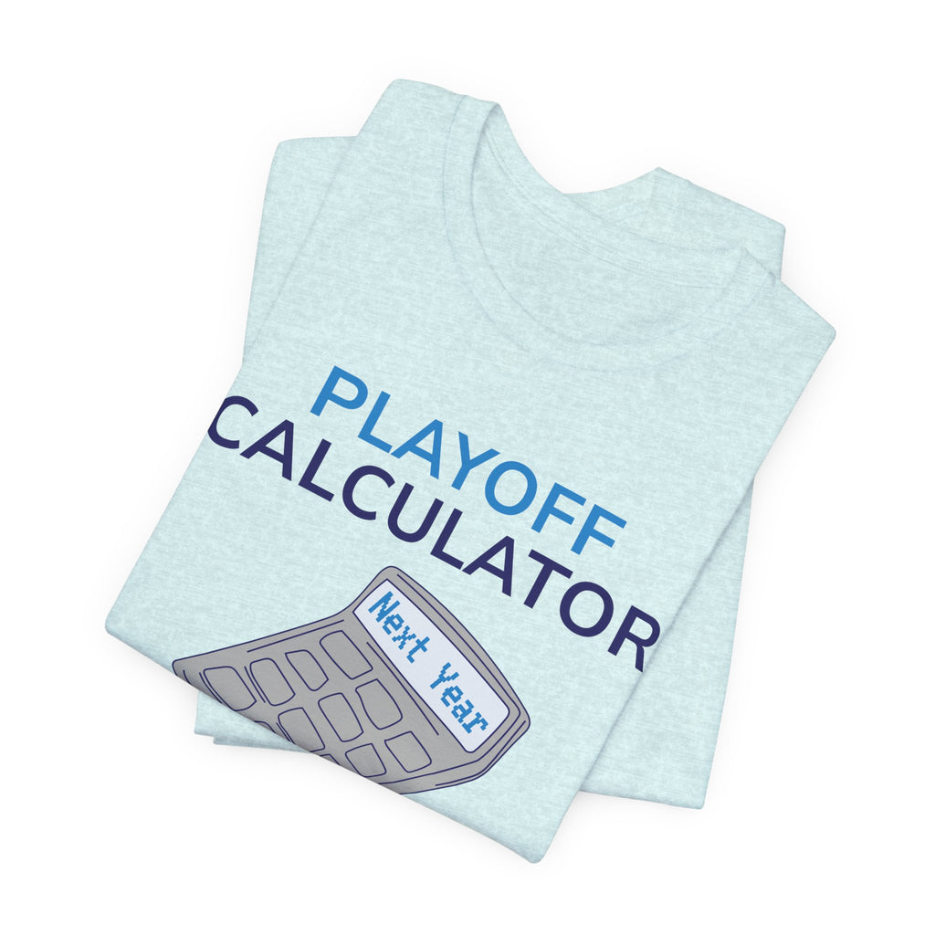 Playoff Calculator T‑Shirt – Sports Fan Tee with 'Next Year' Calculator Graphic