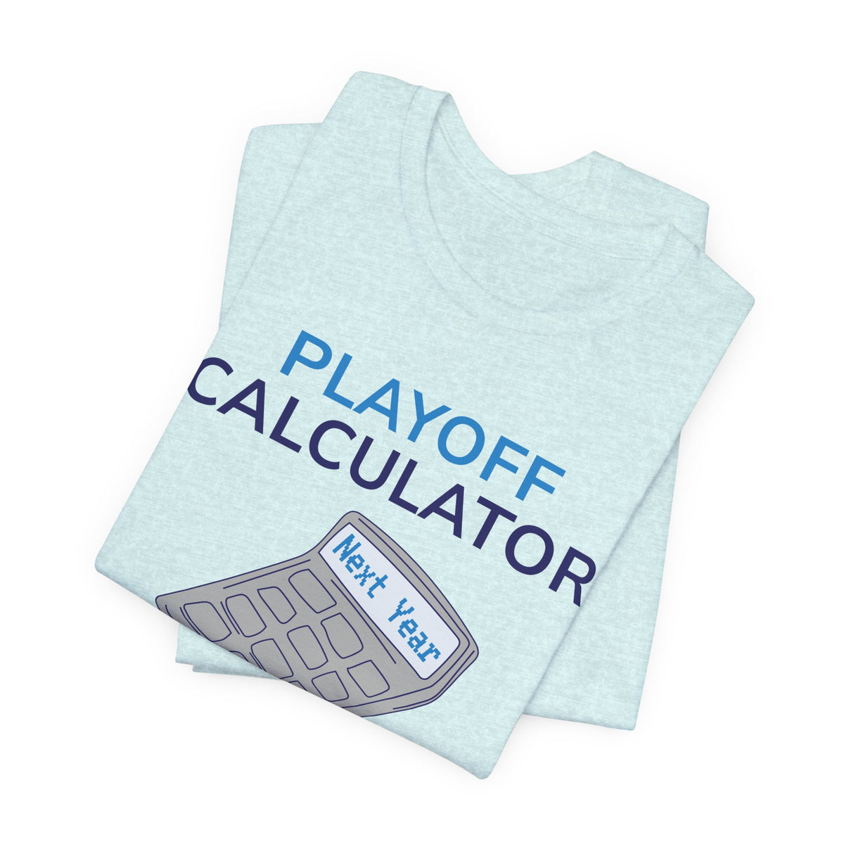Playoff Calculator T‑Shirt – Sports Fan Tee with 'Next Year' Calculator Graphic