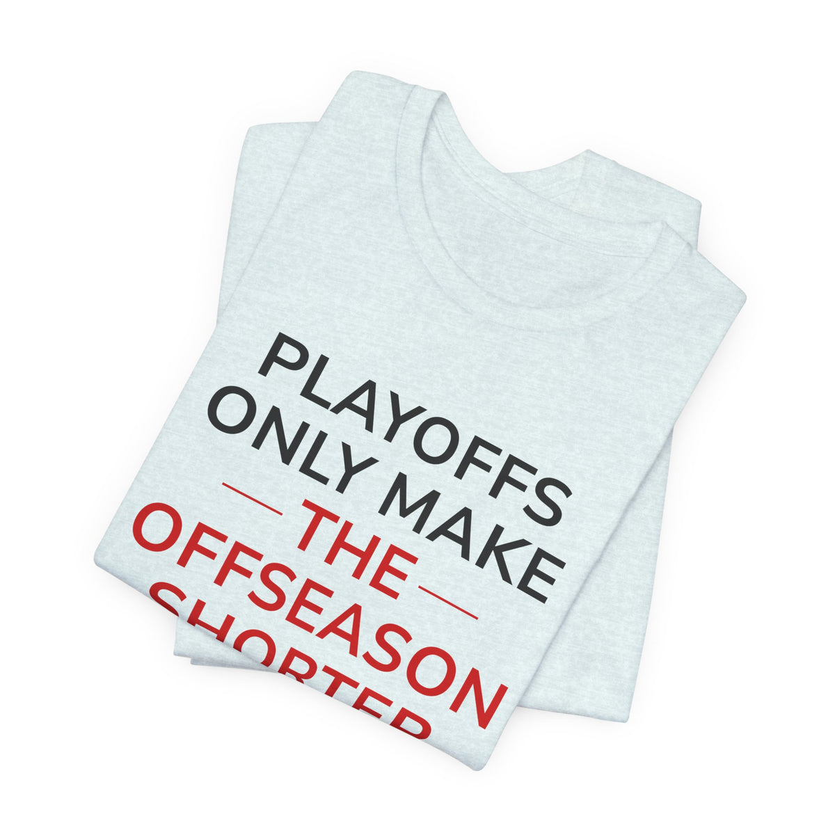 Black/Red Playoffs Only Make The Offseason Shorter T-Shirt — Sports Fan Tee