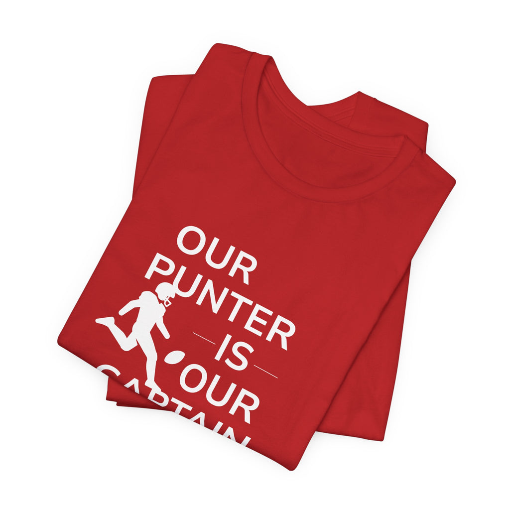 Our Punter Is Our Captain Football T-Shirt — Team Captain Game Day Tee