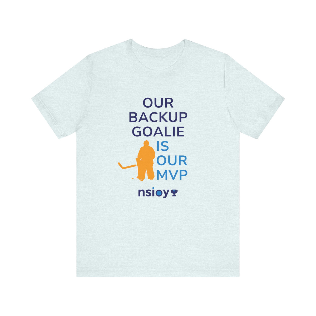 Our Backup Goalie Is Our MVP Hockey T-Shirt
