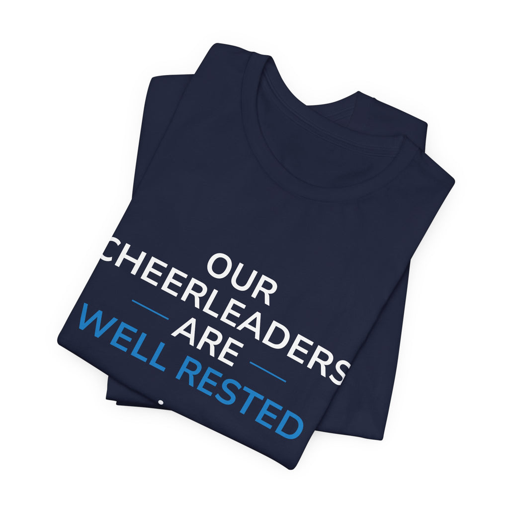 Our Cheerleaders Are Well Rested T-Shirt - Sports Fan T-Shirt