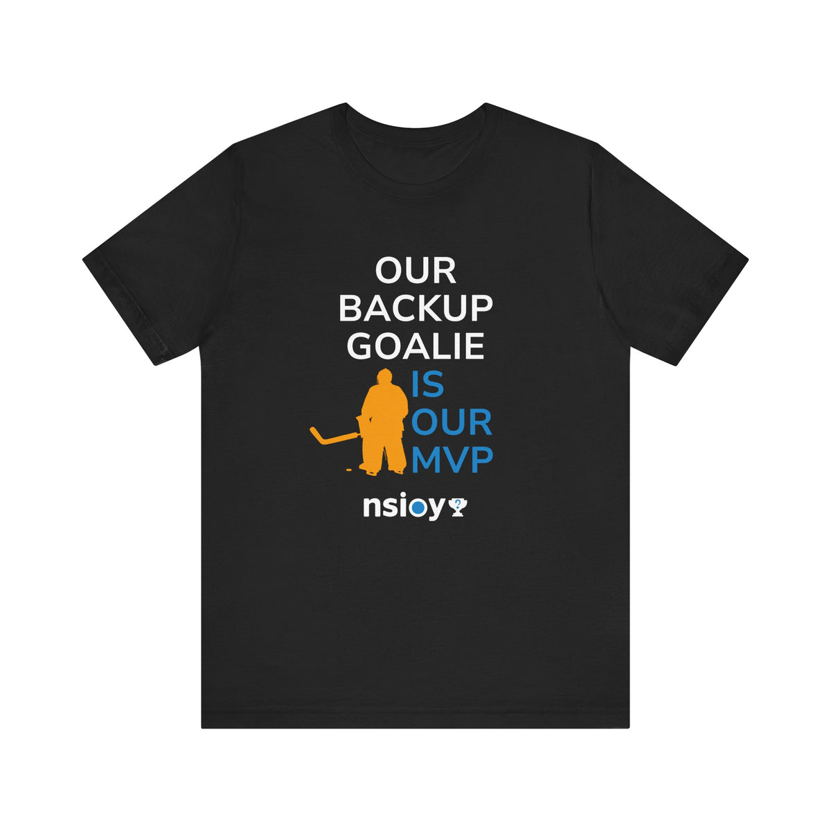 Our Backup Goalie Is Our MVP Hockey T-Shirt