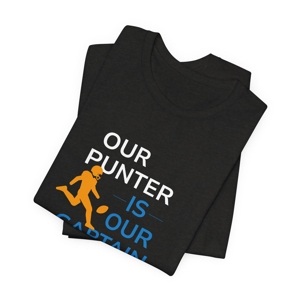 Our Punter Is Our Captain Football T-Shirt — Team Captain Game Day Tee