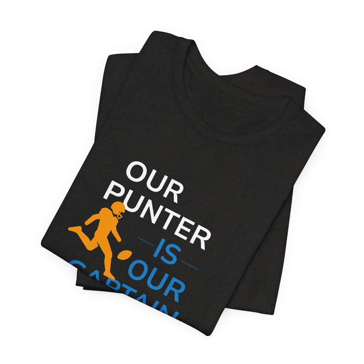 Our Punter Is Our Captain Football T-Shirt — Team Captain Game Day Tee
