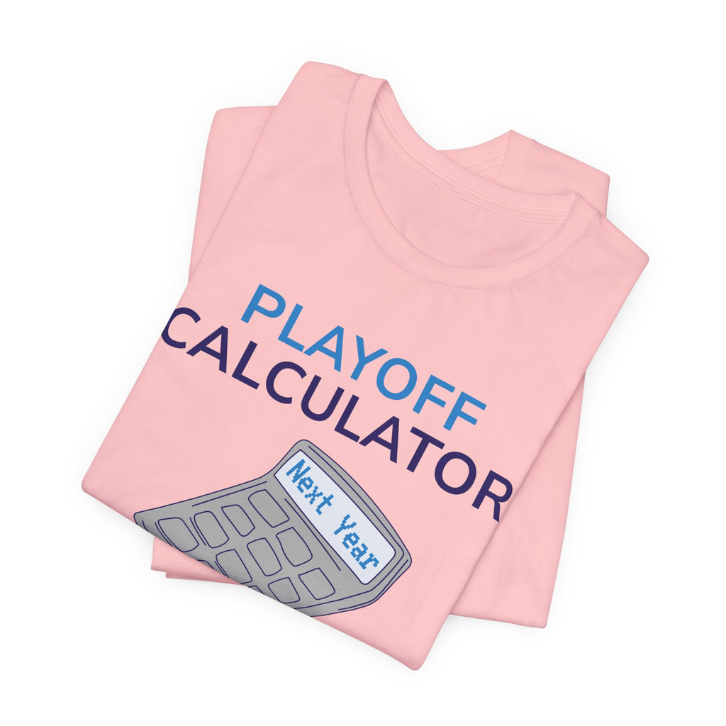 Playoff Calculator T‑Shirt – Sports Fan Tee with 'Next Year' Calculator Graphic
