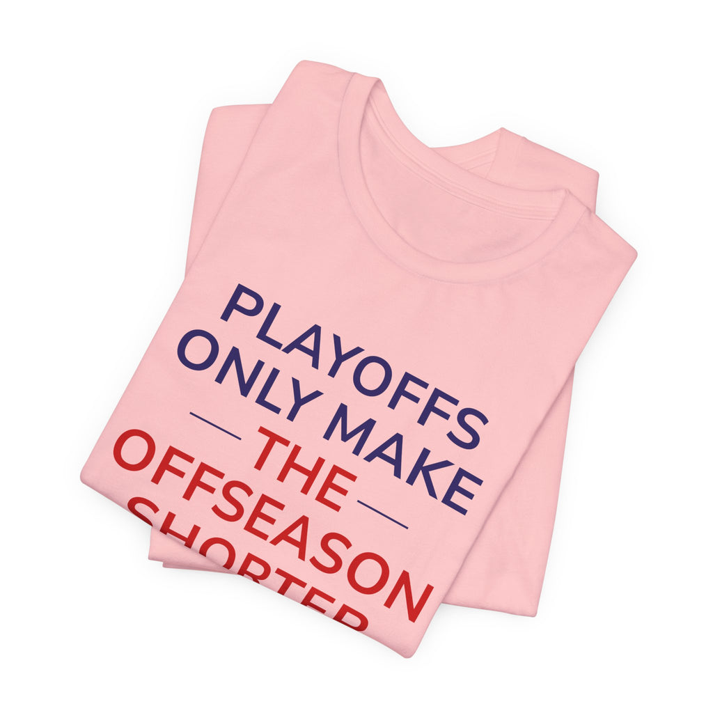 Navy/Red Playoffs Only Make The Offseason Shorter Tee — Sports Fan Graphic T-Shirt