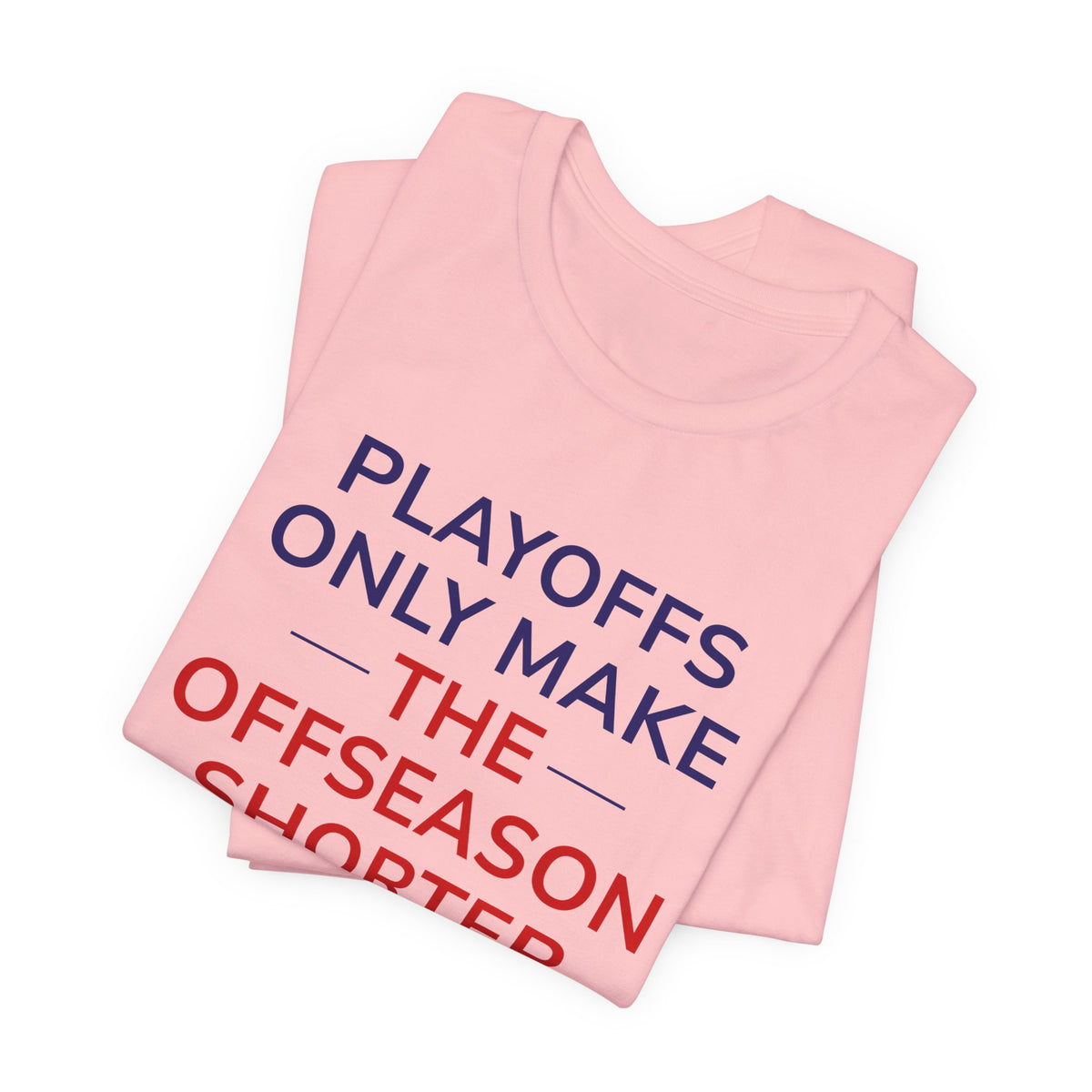 Navy/Red Playoffs Only Make The Offseason Shorter Tee — Sports Fan Graphic T-Shirt