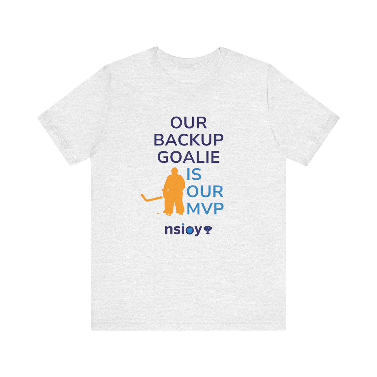 Our Backup Goalie Is Our MVP Hockey T-Shirt