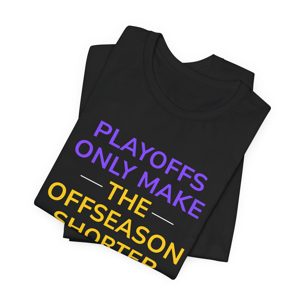 Purple/Yellow Playoffs Only Make The Offseason Shorter Tee
