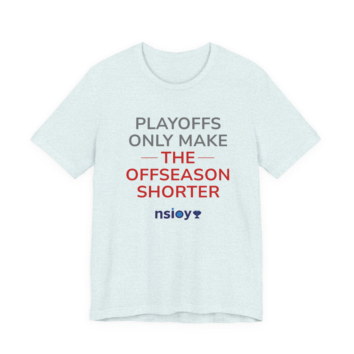 Gray/Red Playoffs Only Make The Offseason Shorter Tee