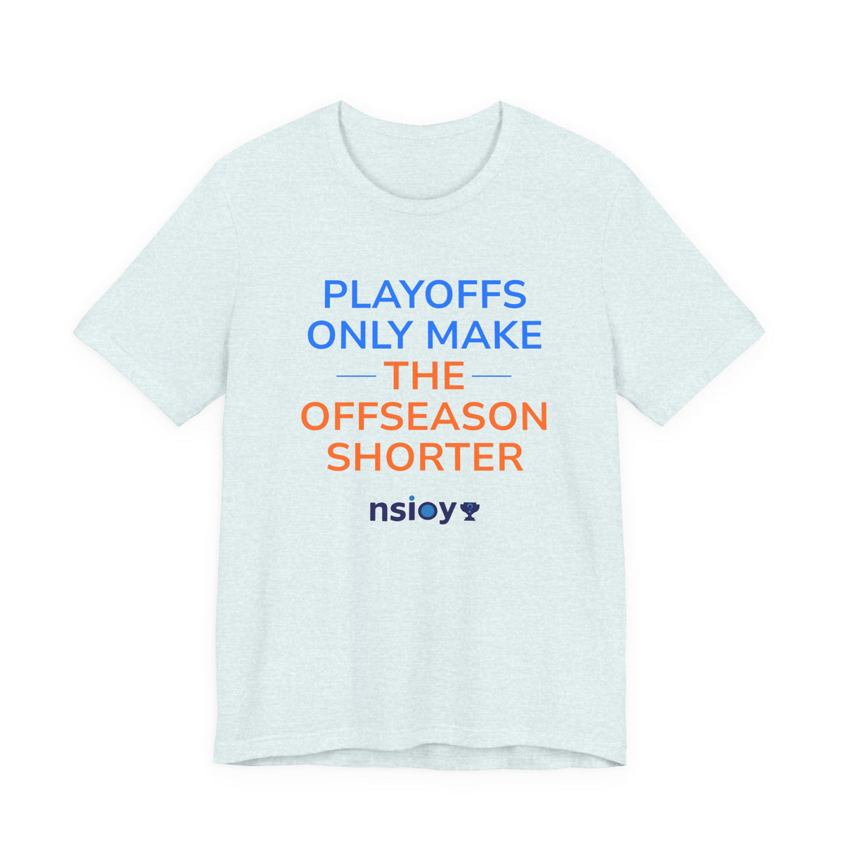 Blue/Orange Playoffs Only Make The Offseason Shorter Tee