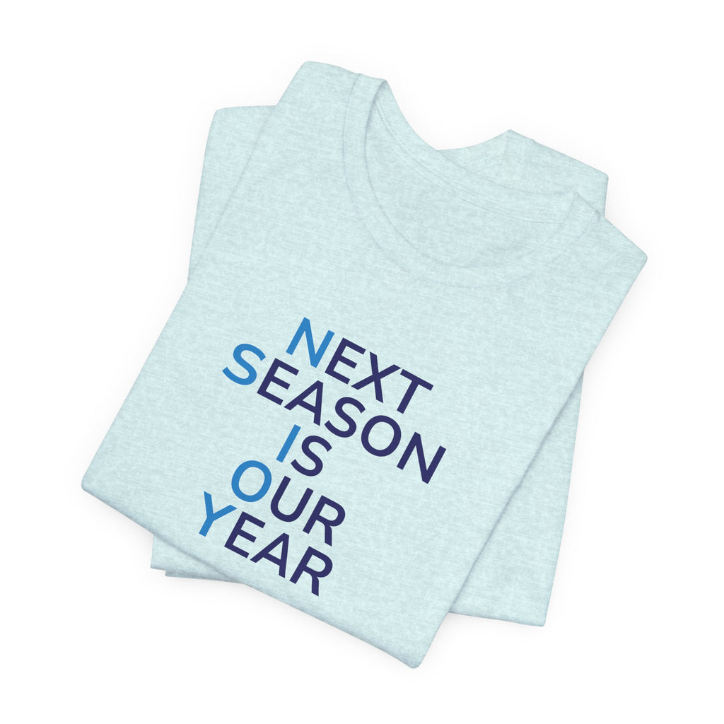 Next Season Is Our Year Tee — Motivational Sports Fan Shirt