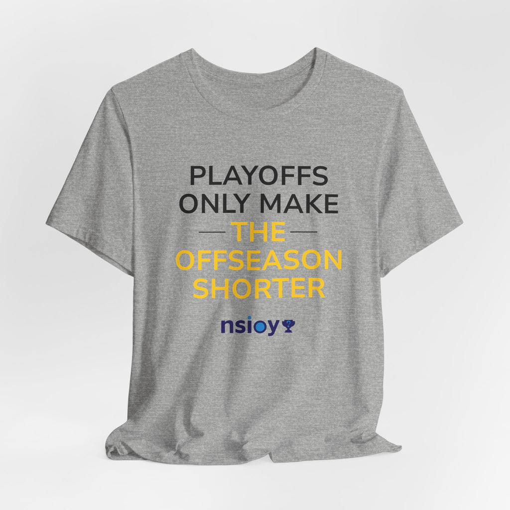 Black/Yellow Playoffs Only Make The Offseason Shorter T-Shirt