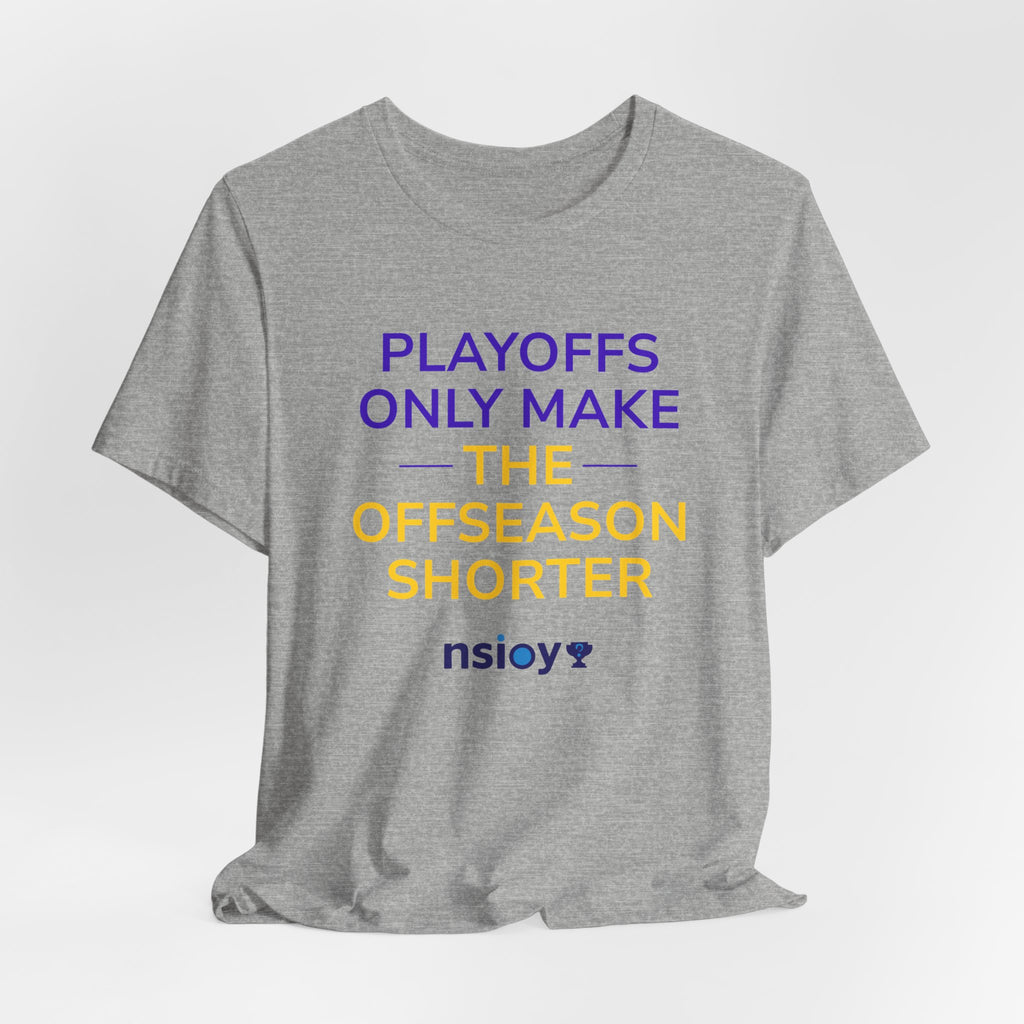 Purple/Yellow Playoffs Only Make The Offseason Shorter Tee