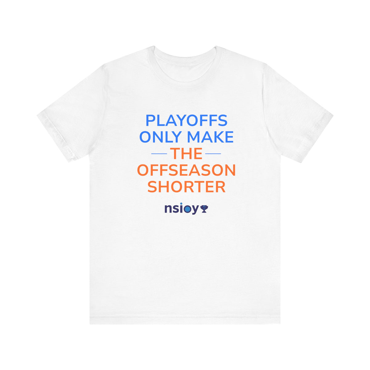 Blue/Orange Playoffs Only Make The Offseason Shorter Tee