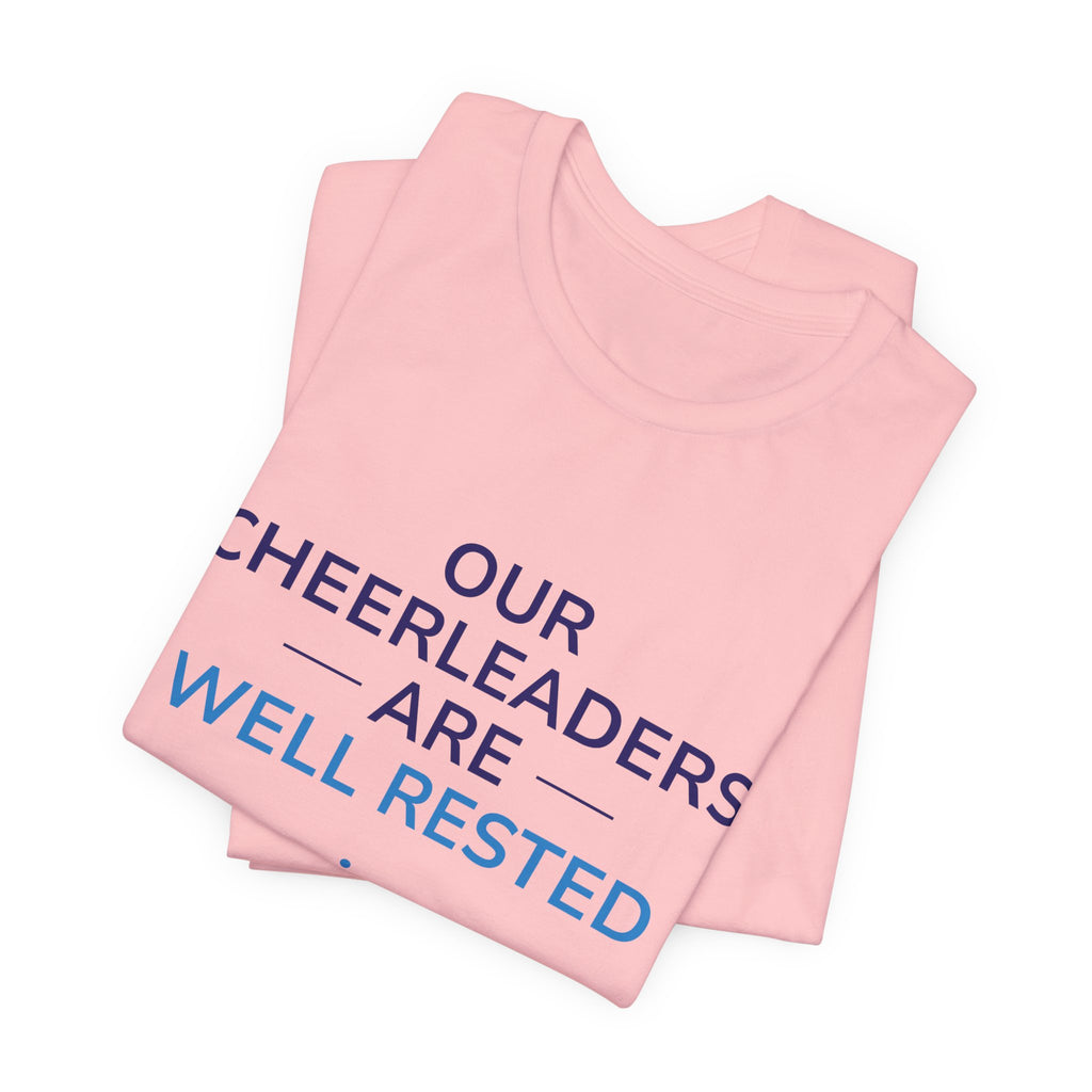 Our Cheerleaders Are Well Rested T-Shirt - Sports Fan T-Shirt