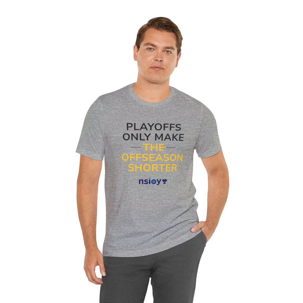 Black/Yellow Playoffs Only Make The Offseason Shorter T-Shirt