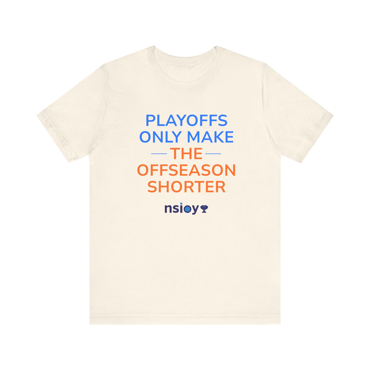 Blue/Orange Playoffs Only Make The Offseason Shorter Tee