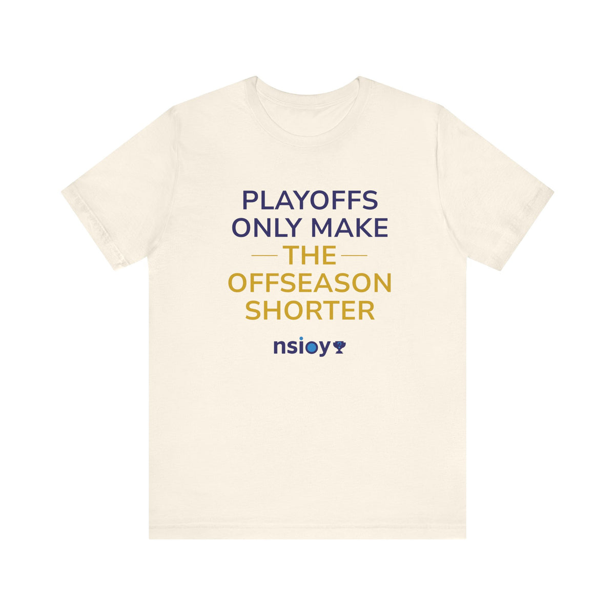Navy/Gold Playoffs Only Make The Offseason Shorter T-Shirt — Sports Fan Tee