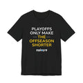 Black/Yellow Playoffs Only Make The Offseason Shorter T-Shirt