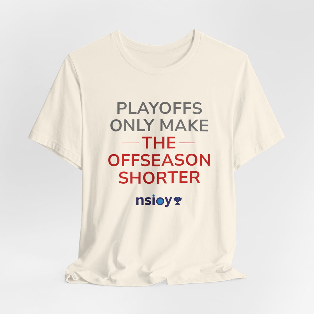 Gray/Red Playoffs Only Make The Offseason Shorter Tee