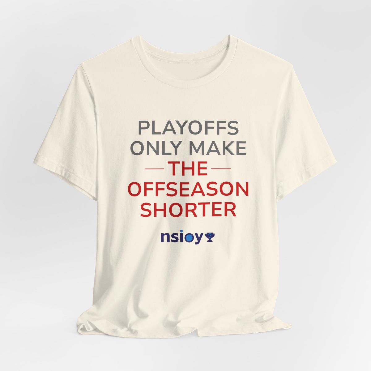 Gray/Red Playoffs Only Make The Offseason Shorter Tee
