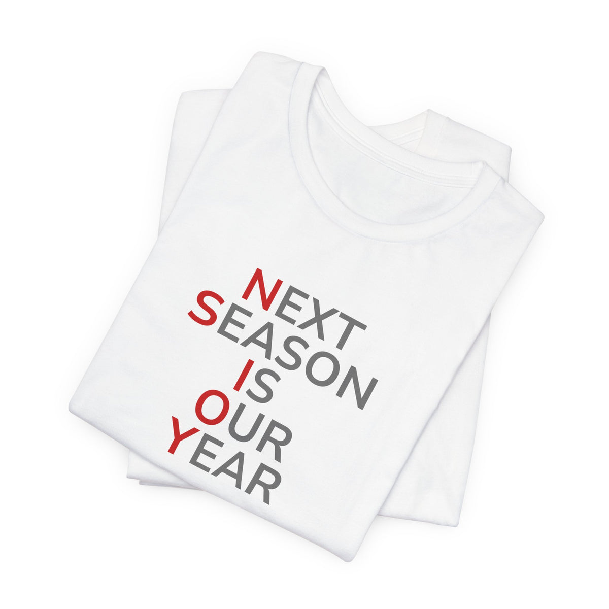 Gray/Red Next Season Is Our Year Tee — Motivational Sports Fan Shirt
